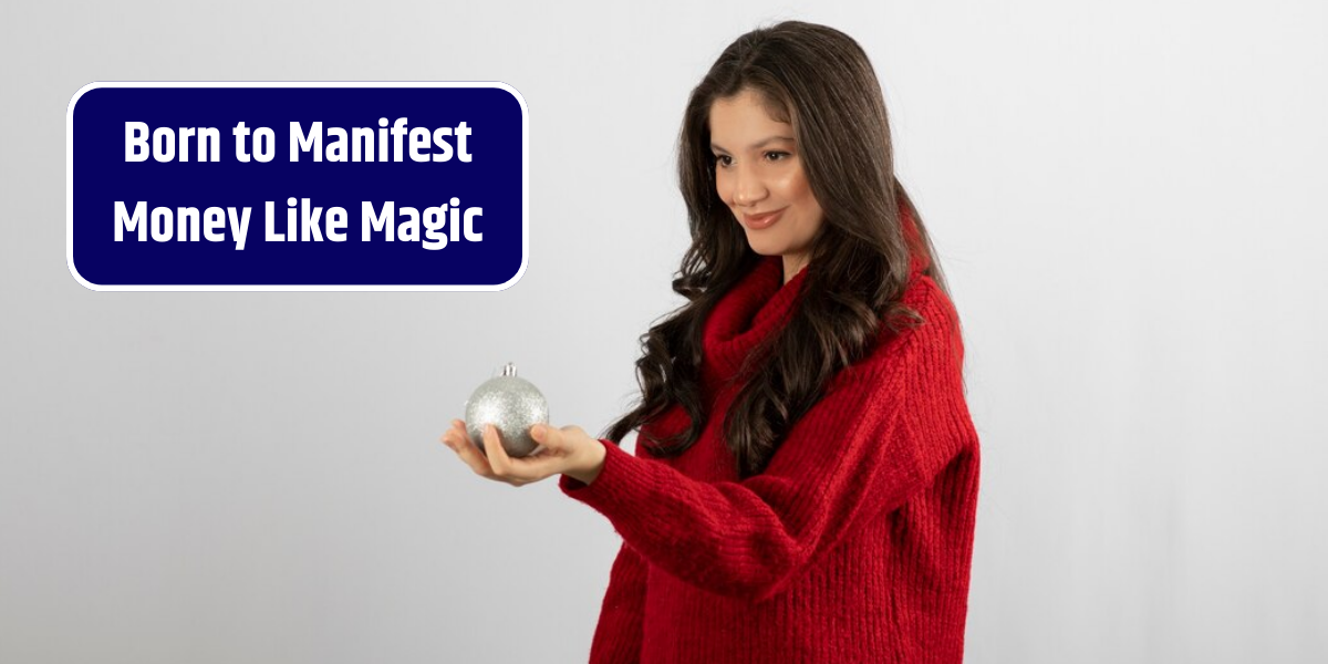 Born to Manifest Money Like Magic