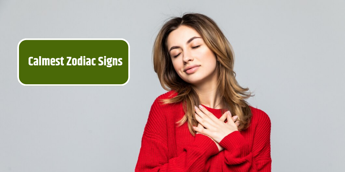 Calmest Zodiac Signs