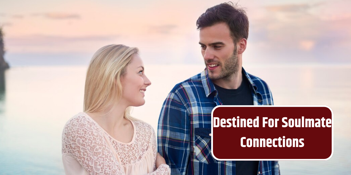 Destined For Soulmate Connections