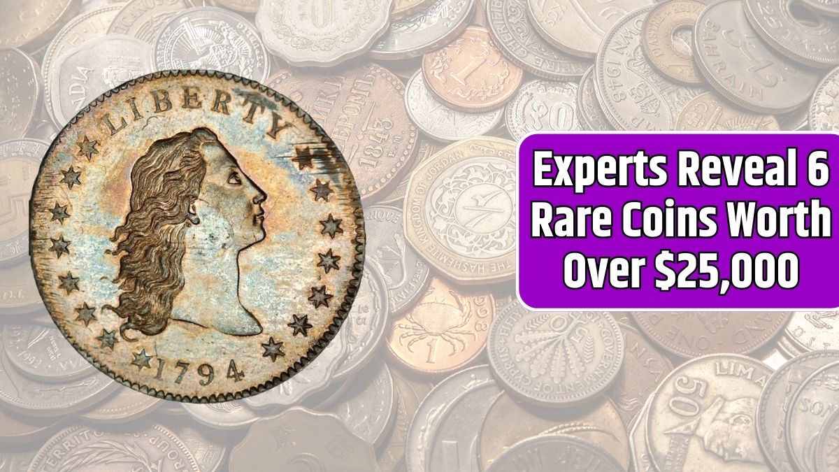 Experts Reveal 6 Rare Coins Worth Over $25,000