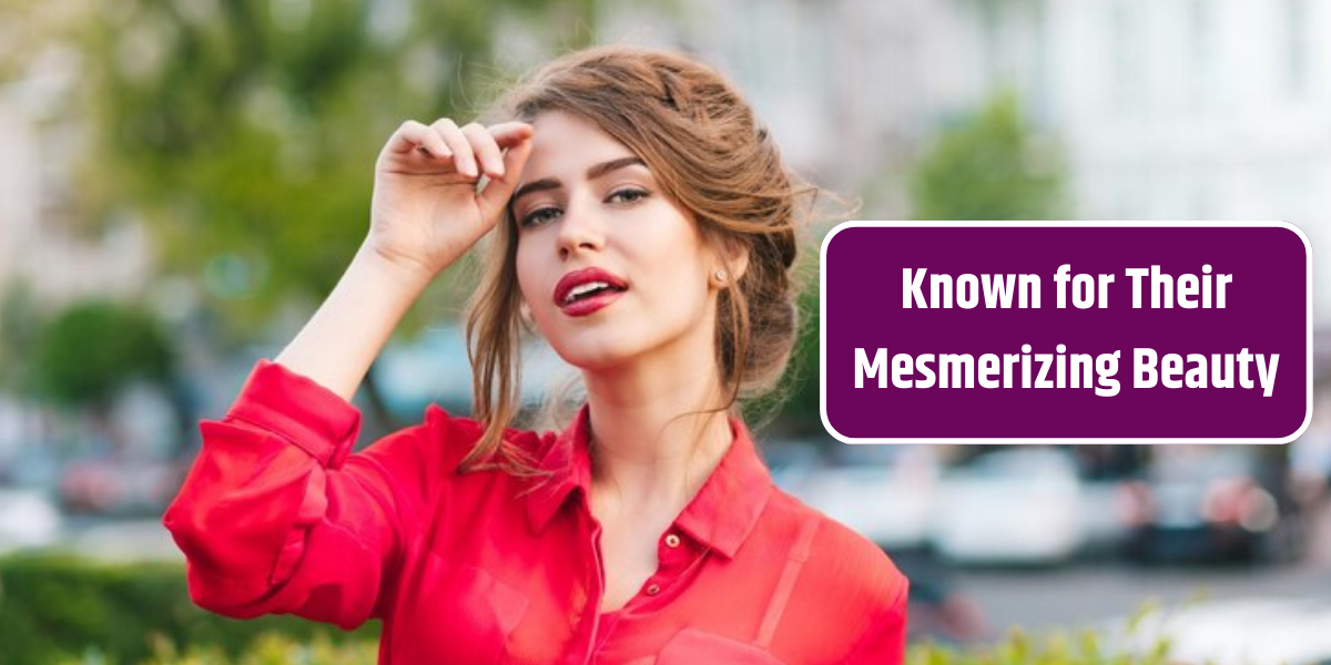 Known for Their Mesmerizing Beauty