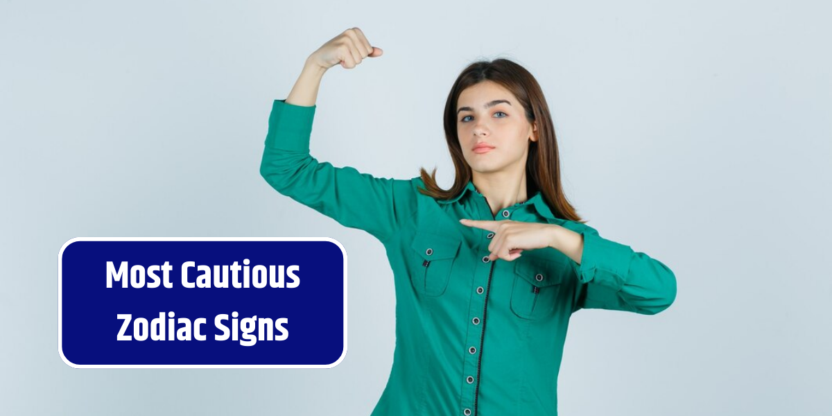 Most Cautious Zodiac Signs