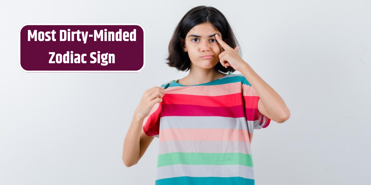 Most Dirty-Minded Zodiac Sign