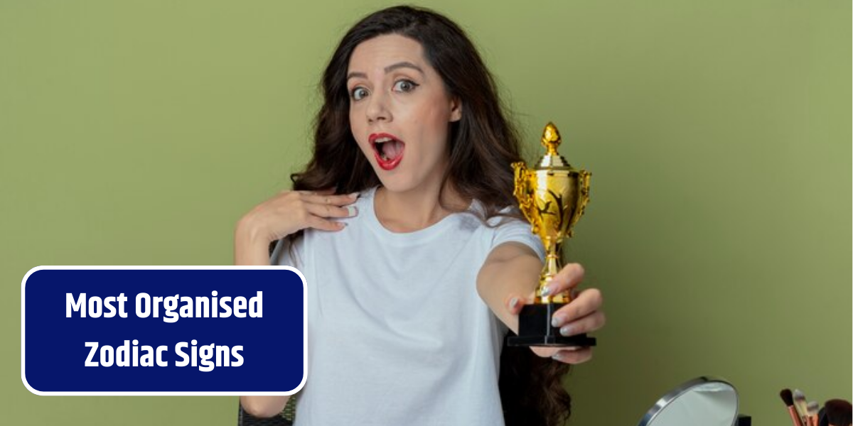 Most Organised Zodiac Signs