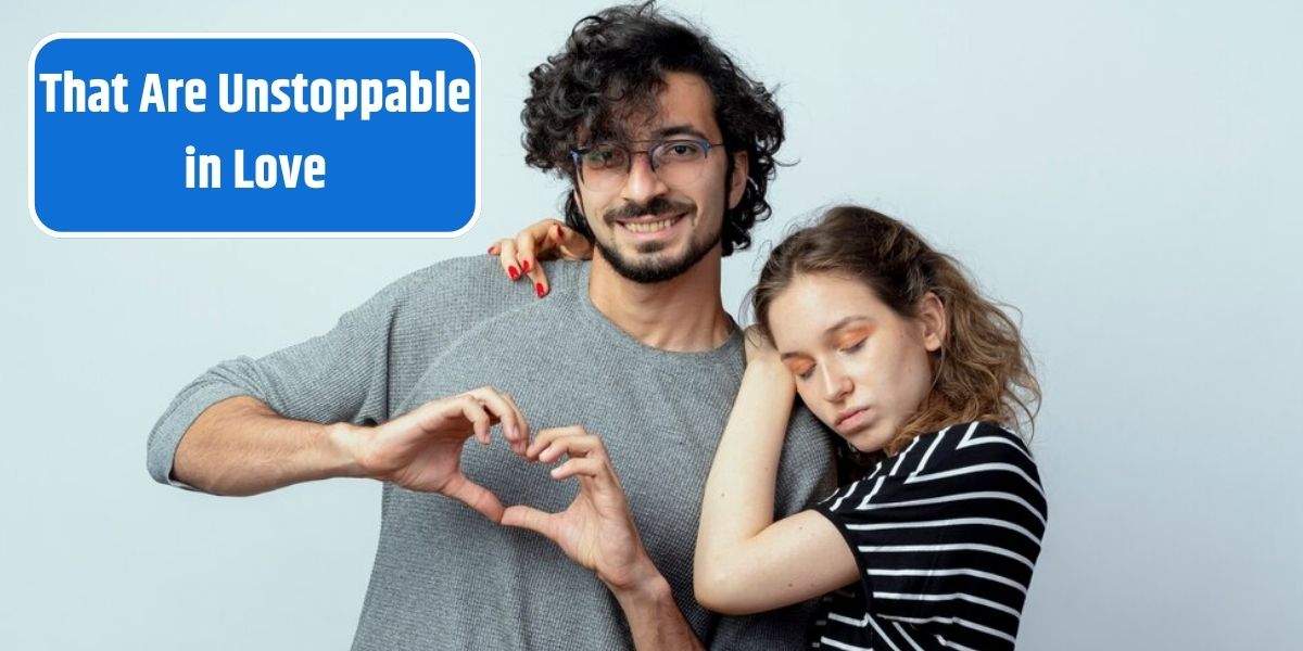 That Are Unstoppable in Love