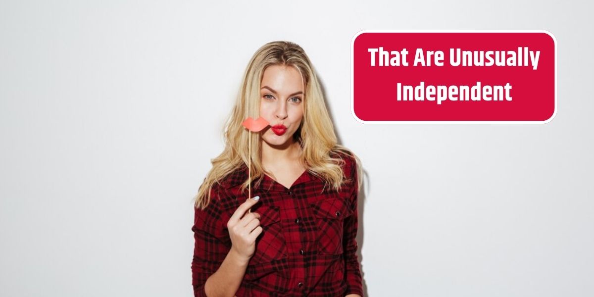 That Are Unusually Independent