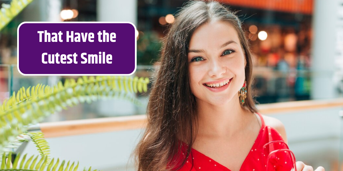 That Have the Cutest Smile