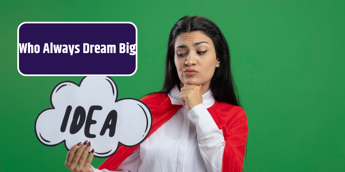 Who Always Dream Big