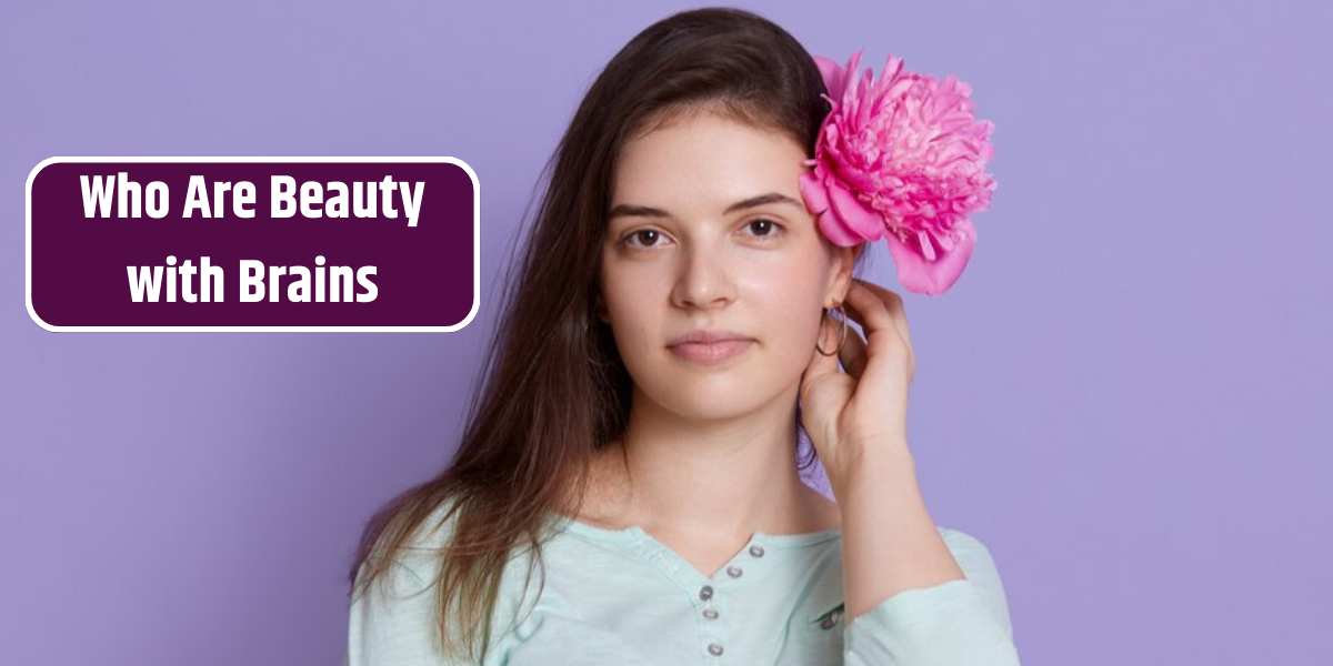 Who Are Beauty with Brains