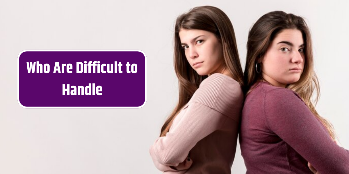 Who Are Difficult to Handle