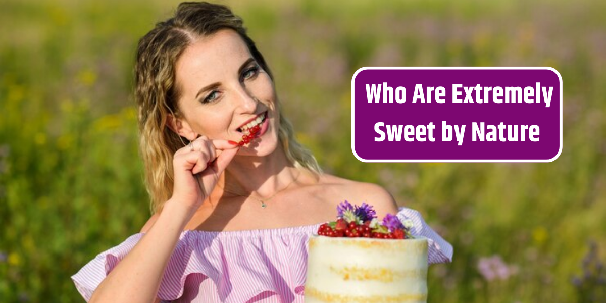 _Who Are Extremely Sweet by Nature