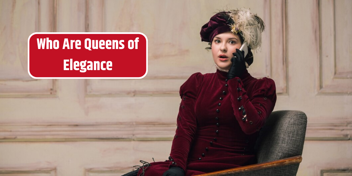 Who Are Queens of Elegance