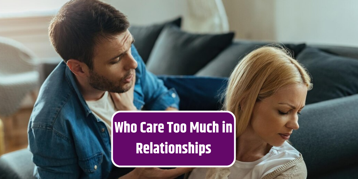 Who Care Too Much in Relationships