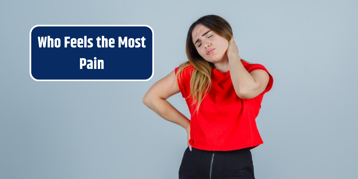 Who Feels the Most Pain