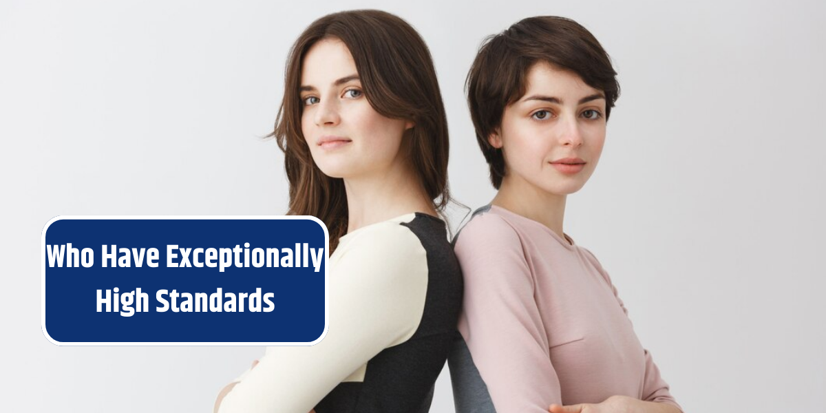 Who Have Exceptionally High Standards