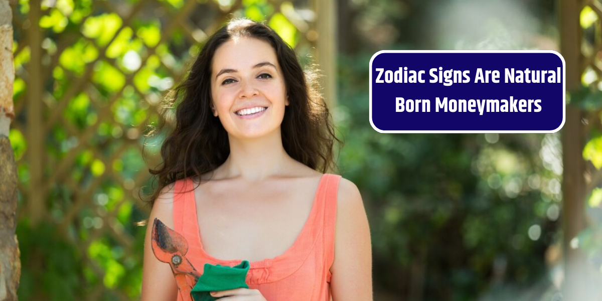 Zodiac Signs Are Natural Born Moneymakers