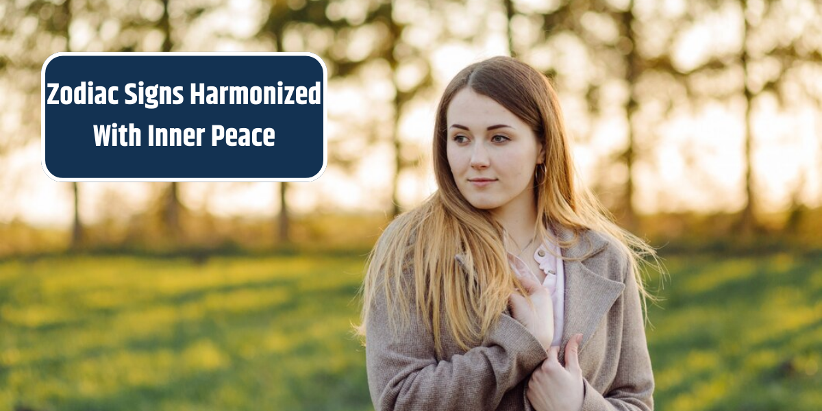 Zodiac Signs Harmonized With Inner Peace