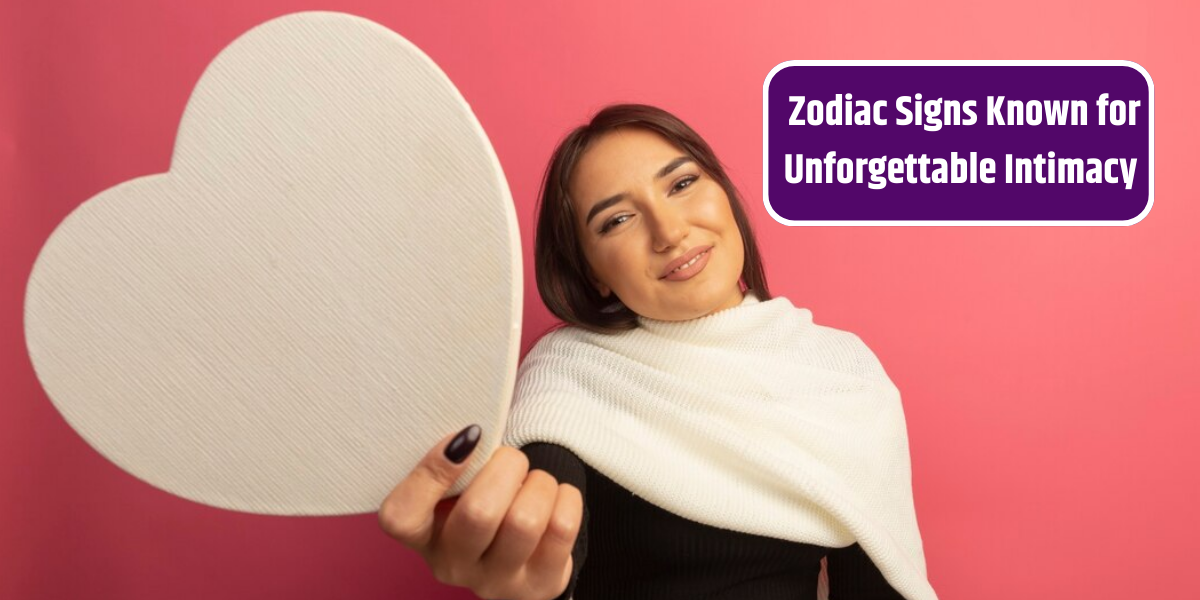 _Zodiac Signs Known for Unforgettable Intimacy