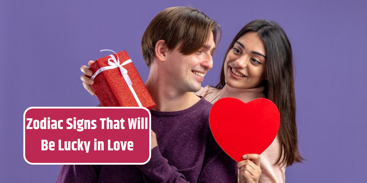 Zodiac Signs That Will Be Lucky in Love