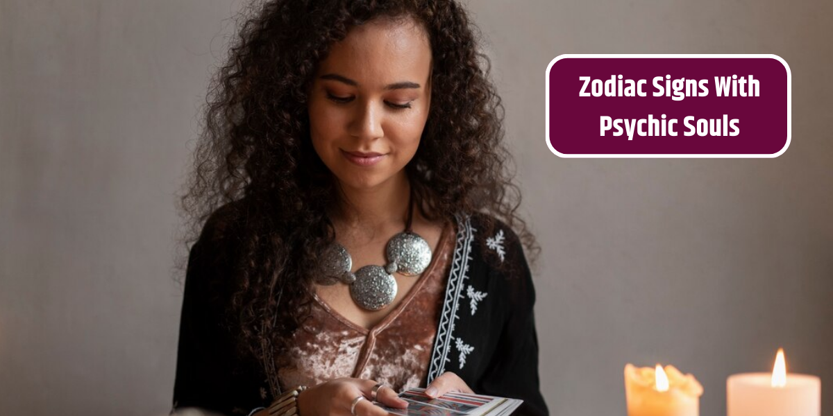 Zodiac Signs With Psychic Souls