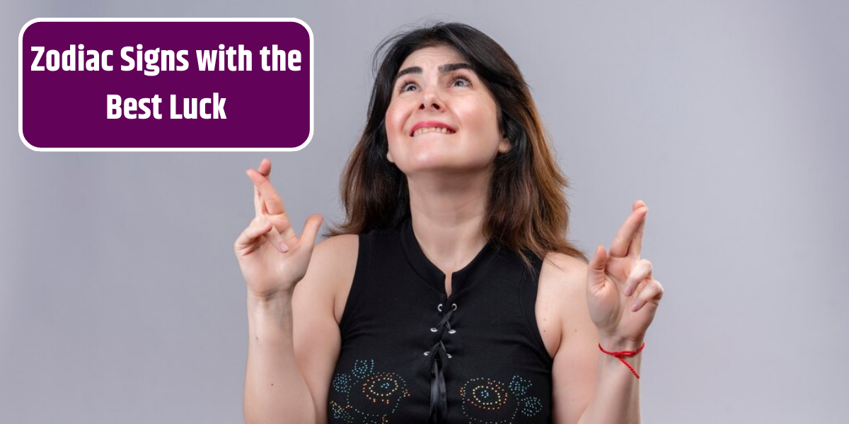 Zodiac Signs with the Best Luck