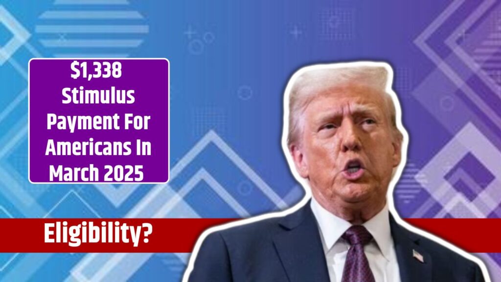 1,338 Stimulus Payment For Americans In March 2025 Check Who Qualifies?