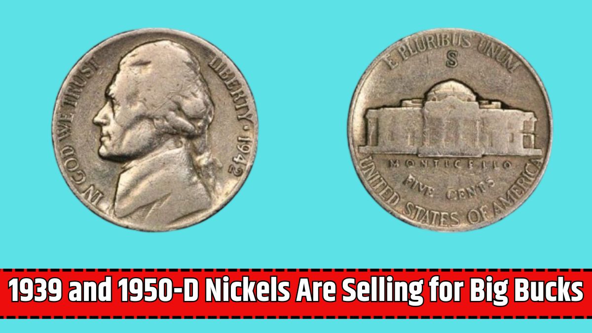 1939 and 1950-D Nickels Are Selling for Big Bucks