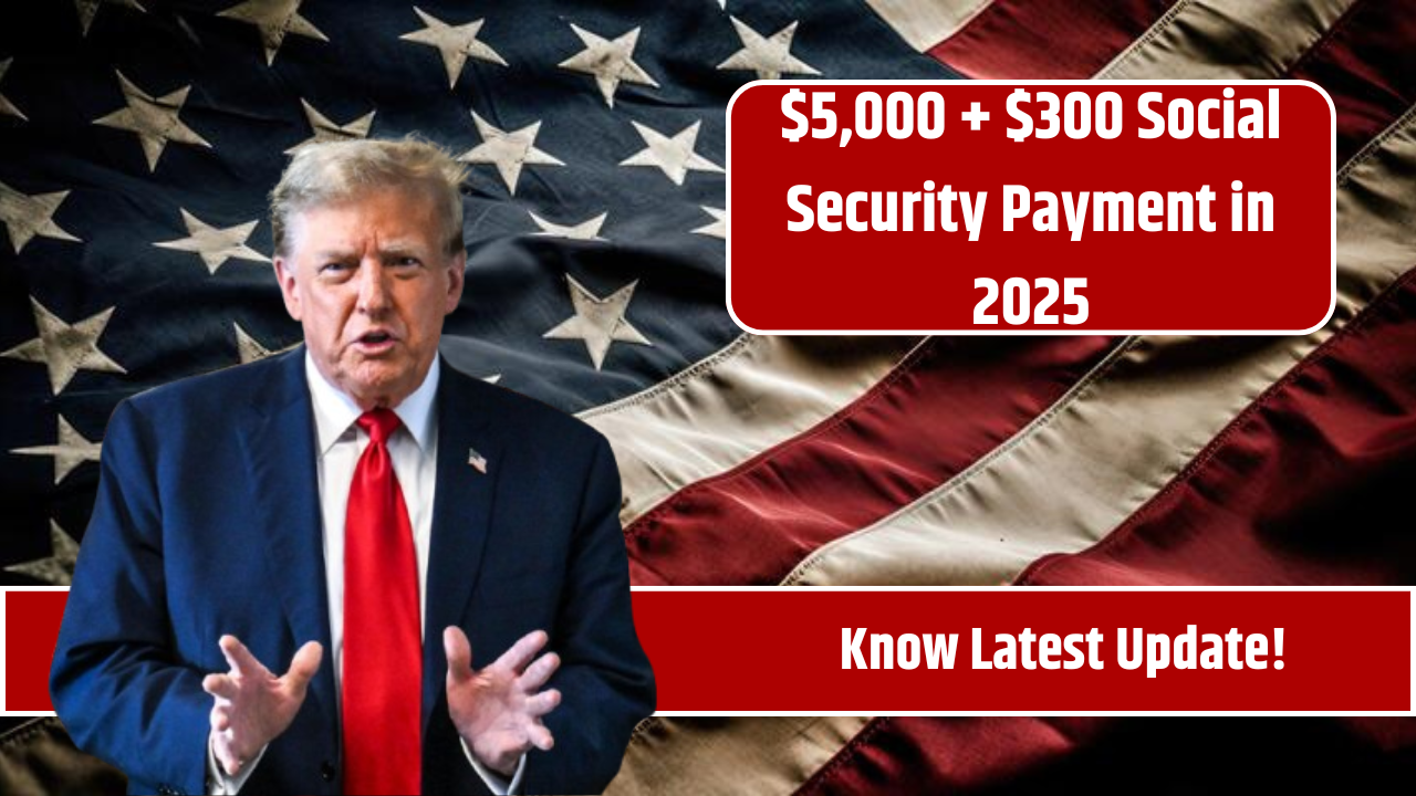 $5,000 + $300 Social Security Payment in 2025