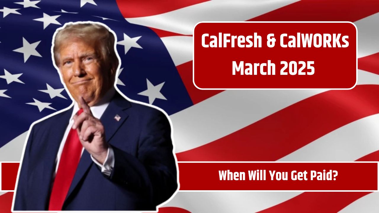 CalFresh & CalWORKs March 2025