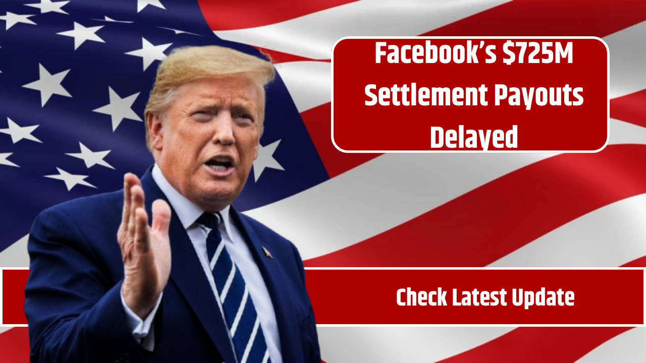 Facebook’s $725M Settlement Payouts Delayed