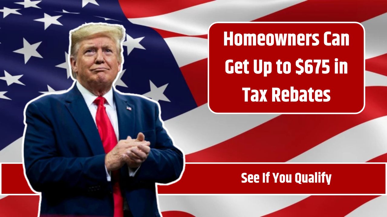 Homeowners Can Get Up to $675 in Tax Rebates