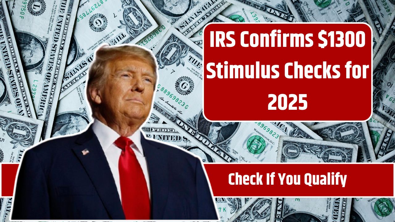 IRS Confirms $1300 Stimulus Checks for 2025