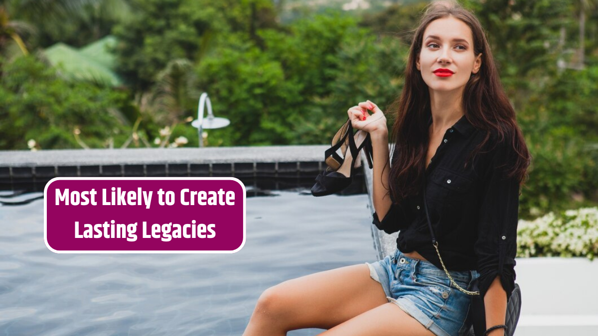 Most Likely to Create Lasting Legacies
