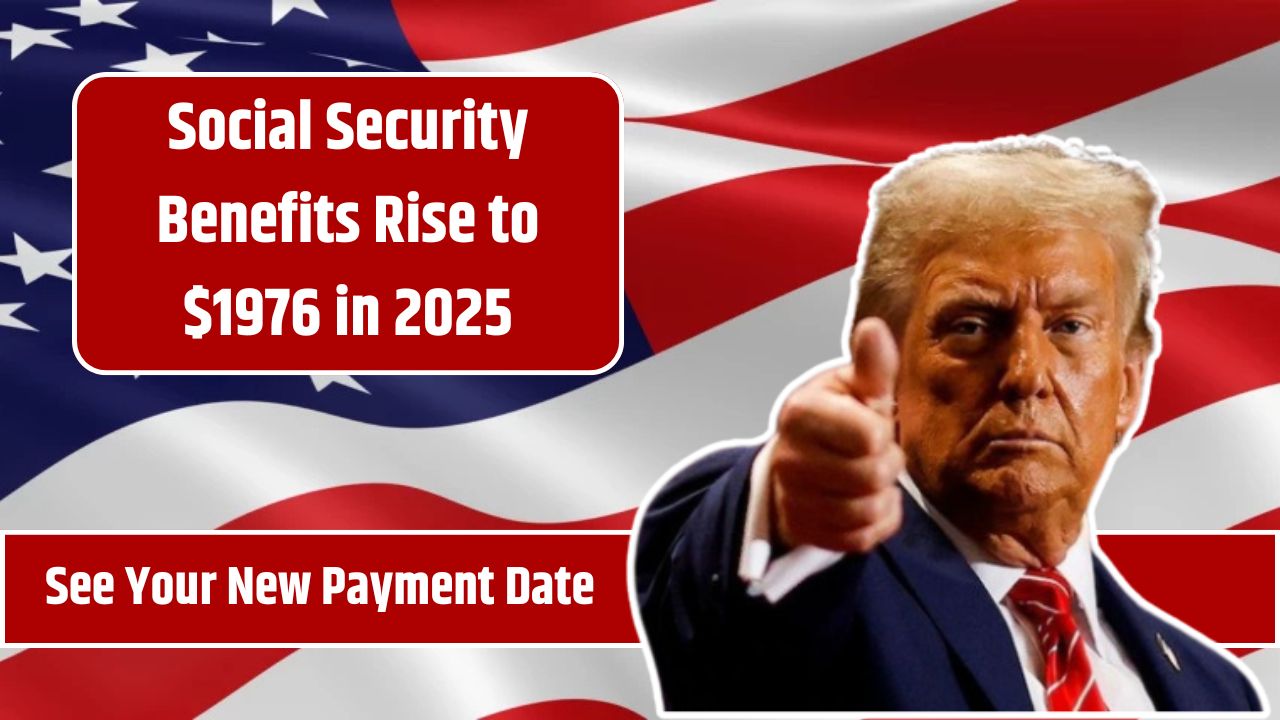 Social Security Benefits Rise to $1976 in 2025