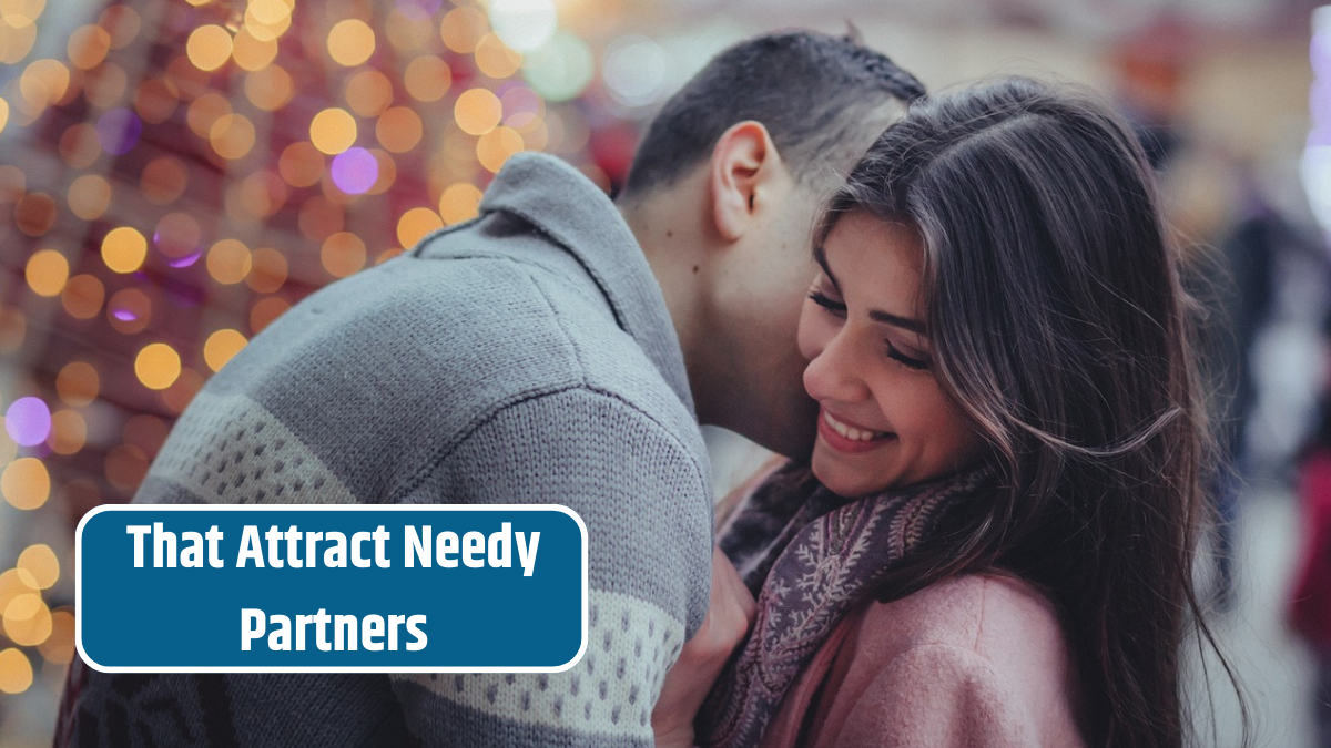 That Attract Needy Partners