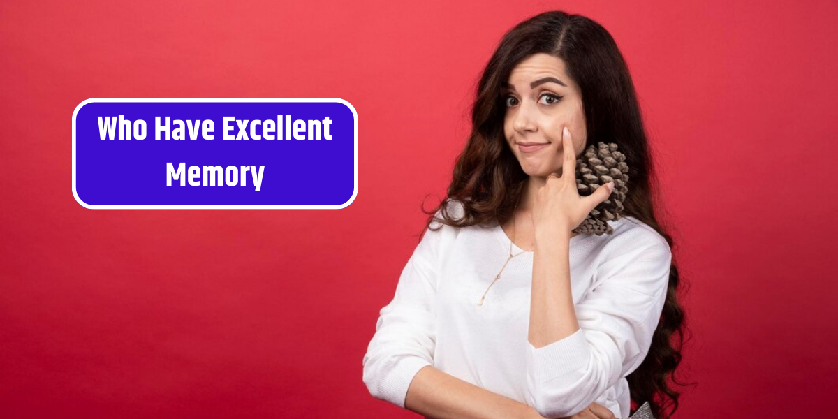 Who Have Excellent Memory
