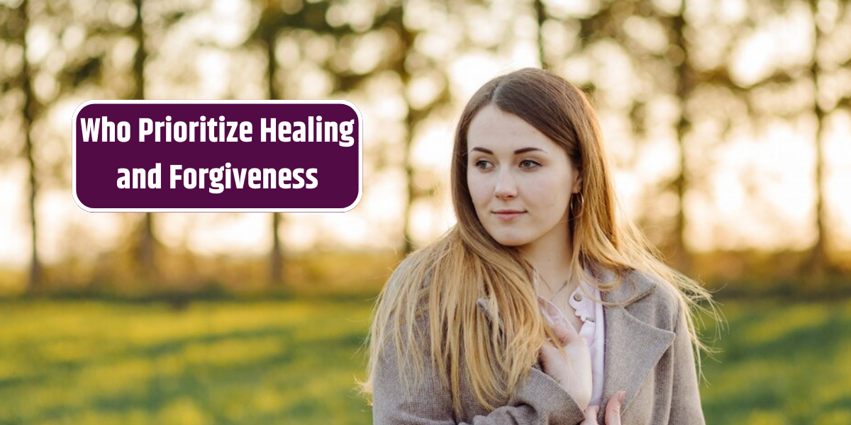 Who Prioritize Healing and Forgiveness