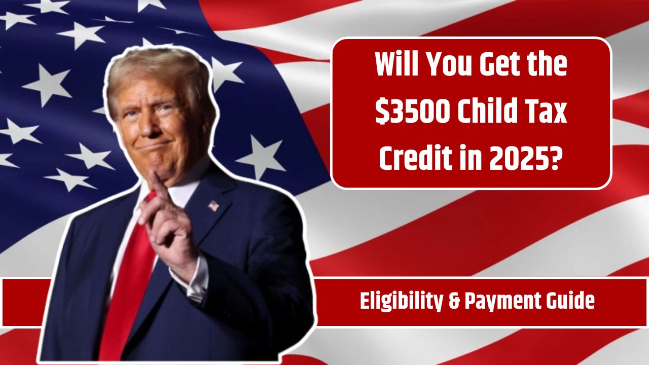 Will You Get the $3500 Child Tax Credit in 2025