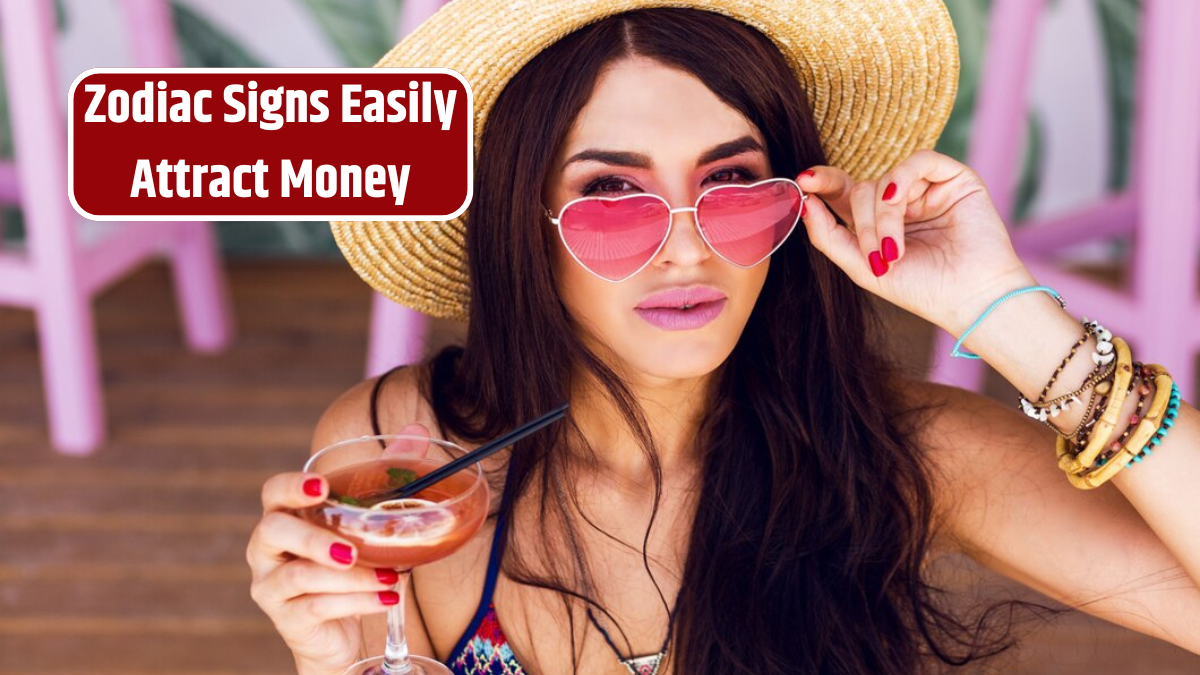 Zodiac Signs Easily Attract Money