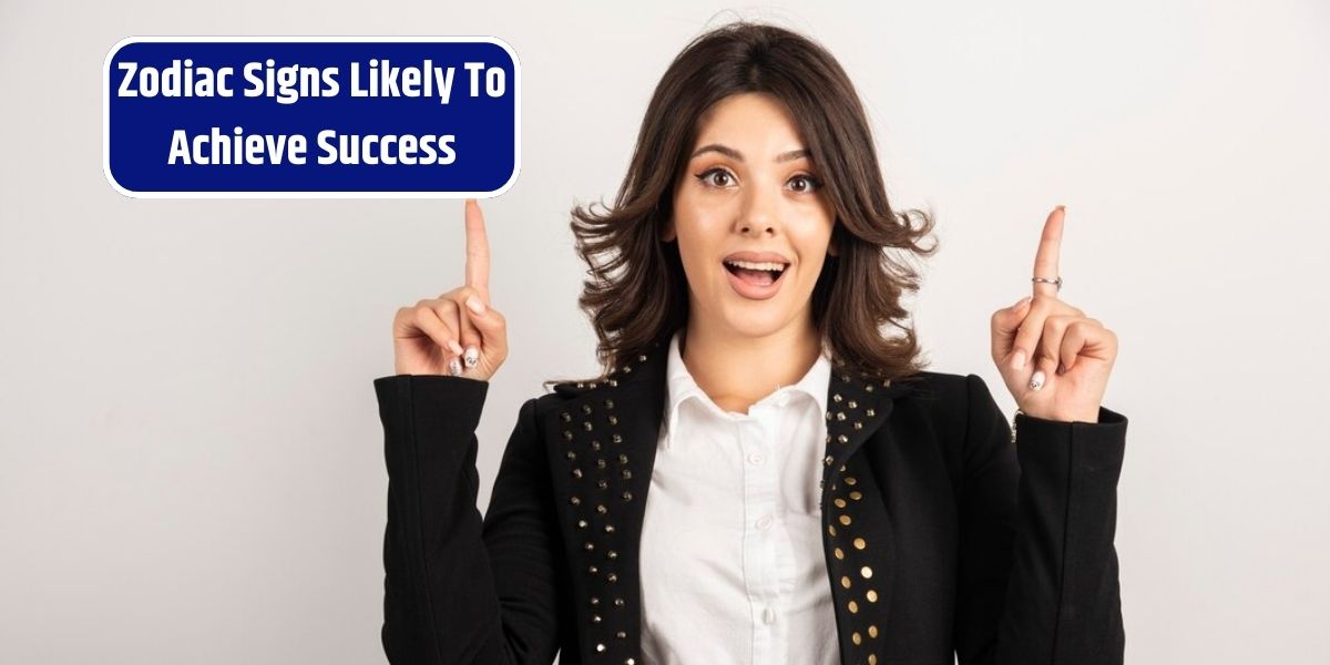 Zodiac Signs Likely To Achieve Success