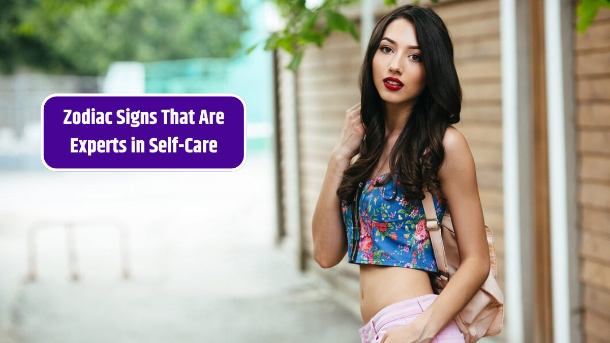 Zodiac Signs That Are Experts in Self-Care