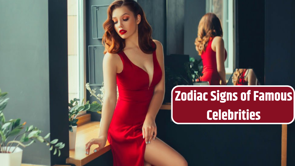 Zodiac Signs of Famous Celebrities
