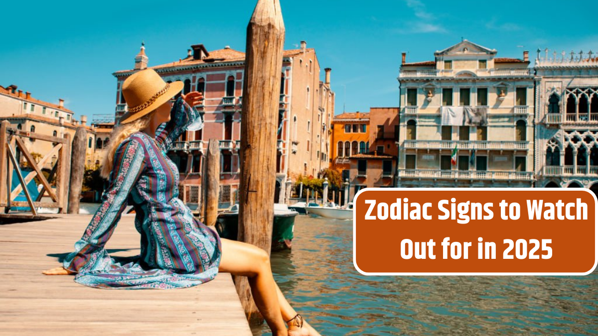 Zodiac Signs to Watch Out for in 2025